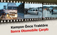 Kamyon Önce Traktöre sonra Otomobile Çarptı