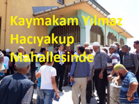 Kaymakam Yılmaz Hacıyakup Mahallesini Ziyaret Etti