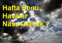 Hafta Sonu Havalar Nasıl ?