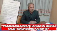 GÜNEŞ: VATANDAŞLARDAN HAKSIZ SU BEDELİ TALEP EDİLMESİNE KARŞIYIZ