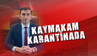 Kaymakam Küçük karantinaya girdi