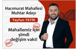 TAYFUN TETİK HACIMURAT MAHALLESİ MUHTAR ADAYI OLDU