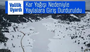 Sakarya'da kar nedeniyle yaylalara girişlere yasak